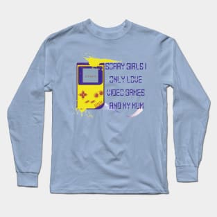 Sorry Girls I only love video games and my Mum, Start Long Sleeve T-Shirt